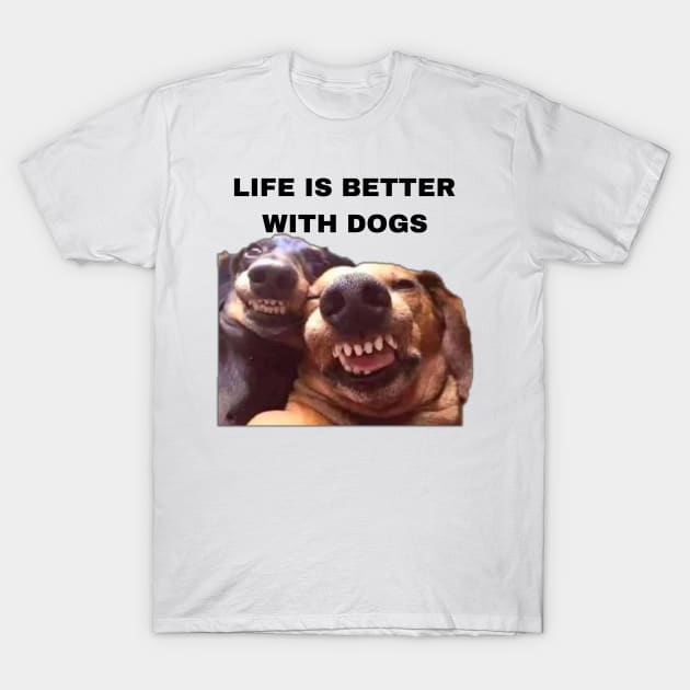 Life is Better with Dogs - Dogs Pets Funny #5 T-Shirt by Trendy-Now